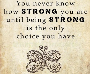 Вы никогда не знаете, насколько вы сильны, пока сила не станет единственным выбором для вас